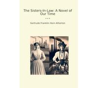 The Sisters-In-Law: A Novel of Our Time (Classic Books)