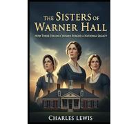 The Sisters of Warner Hall: How Three Virginia Sisters Forged a National Legacy