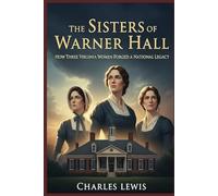 The Sisters of Warner Hall: How Three Virginia Sisters Forged a National Legacy: 4