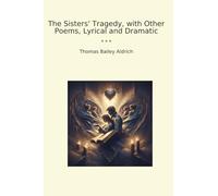 The Sisters' Tragedy, with Other Poems, Lyrical and Dramatic (Classic Books)
