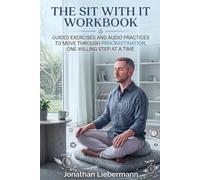 The Sit With It Workbook: Guided Exercises and Audio Practices to Move Through Procrastination, One Willing Step at a Time (Mindful Life Design)