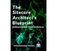 The Sitecore Architect’s Blueprint: Building Enterprise-Ready DX Platforms
