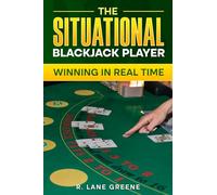 The Situational Blackjack Player: Winning In Real Time (The Situational Player Series)