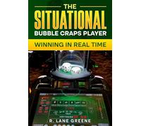 The Situational Bubble Craps Player: Winning In Real Time (The Situational Player Series)