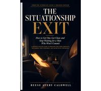 The Situationship Exit: How to Get Out, Get Clear, and Stop Waiting for a Man Who Won't Commit - Reclaim Your Standards and Date with Confidence