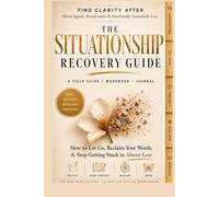 The Situationship Recovery Guide: Find Clarity After Situationships, Breadcrumbs, & Emotionally Unavailable Love: How to Let Go, Reclaim Your Worth, & Stop Getting Stuck in Almost Love