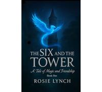 The Six and the Tower: Six teenagers. A hidden world. Powers they never asked for.