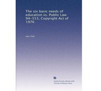 The six basic needs of education vs. Public Law 94-553, Copyright Act of 1976