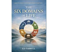 The Six Domains of Life: How to build a life that holds together