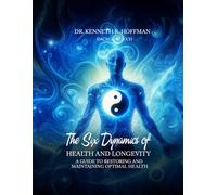 The Six Dynamics of Health and Longevity: A Guide to Restoring and Maintaining Optimal Health