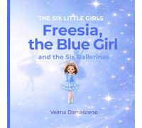 THE SIX LITTLE GIRLS: Freesia, the Blue Girl and Six Ballerinas