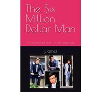 The Six Million Dollar Man: A Complete Look back - A half century later
