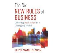 The Six New Rules of Business: Creating Real Value in a Changing World