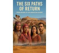 The Six Paths of Return from Nevada to the Moroccan desert
