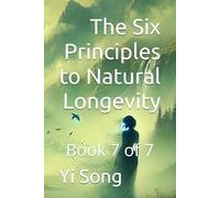 The Six Principles to Natural Longevity: Book 7 (Regeneration Effect: the Six Principles to Natural Longevity)