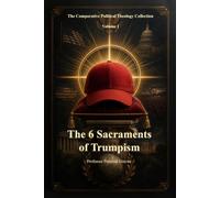 The Six Sacraments of Trumpism: A Satirical Field Guide to Modern Political Devotion