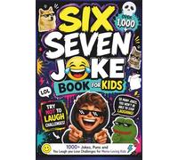 The Six Seven Joke Book for Kids: 1,000+ Clean Jokes, Riddles, 67 Puns, Cartoons, and You Laugh You Lose Challenges for Meme-Loving Kids