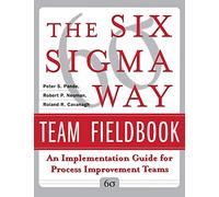The Six Sigma Way Team Fieldbook: An Implementation Guide for Process Improvement Teams: An Implementation Guide for Project Improvement Teams (GENERAL FINANCE & INVESTING)