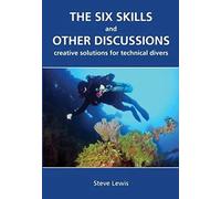 The Six Skills and Other Discussions: Creative Solutions for Technical Divers