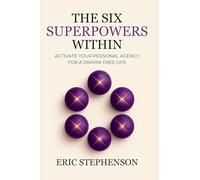 The Six Superpowers Within: Activate Your Personal Agency for a Drama-Free Life