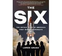 The Six: The Untold Story of America's First Women in Space (Loren Grush)