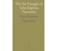 The Six Voyages of John Baptista Tavernier: Through Turky, Persia, East-Indies: The Current Grand Seignor's Seraglio