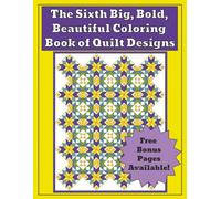 The Sixth Big, Bold, Beautiful Coloring Book of Quilt Designs -: Intricate Geometric Quilt Patterns (Focused Quilt Designs for Coloring)