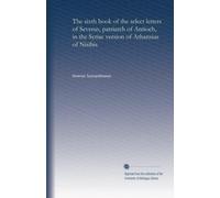 The sixth book of the select letters of Severus, patriarch of Antioch, in the Syriac version of Athansius of Nisibis (v.2 pt.2): Volume 4