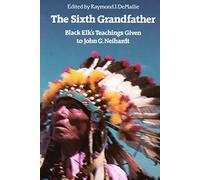 The Sixth Grandfather: Black Elk's Teachings Given to John G. Neihardt (Bison Book S)