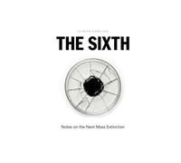 THE SIXTH: Notes on the Next Mass Extinction