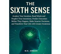 The Sixth Sense: Awaken Your Intuition, Read Minds and People’s True Intentions, Predict Outcomes Before They Happen, Make Smarter Decisions, and ... Greater Awareness (Understanding Yourself)