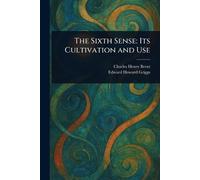 The Sixth Sense: Its Cultivation and Use