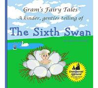 The Sixth Swan: A new kinder, gentler telling of a fairy tale classic