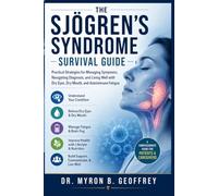 THE SJÖGREN'S SYNDROME SURVIVAL GUIDE: Practical Strategies for Managing Symptoms, Navigating Diagnosis, and Living Well with Dry Eyes, Dry Mouth, and Autoimmune Fatigue