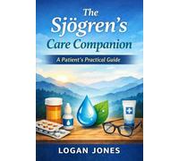 The Sjogren’s care companion: A patient’s practical guide