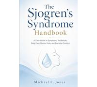 The Sjogren’s Syndrome Handbook: A Clear Guide to Symptoms, Test Results, Daily Care, Doctor Visits, and Everyday Comfort