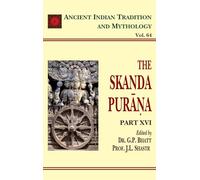 The Skanda Purana (Part 16): Ancient Indian Tradition and Mythology Volume 64