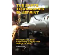 THE SKATE TECHNICIAN’S BLUEPRINT: Biomechanics, Boot Engineering & Injury-Free Skating for Life