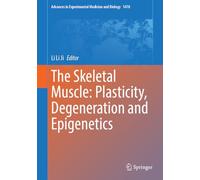 The Skeletal Muscle: Plasticity, Degeneration and Epigenetics: 1478 (Advances in Experimental Medicine and Biology, 1478)
