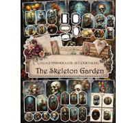 The Skeleton Garden Ephemera Book: Junk Journal Papers, ATC Cards, Tags, Frames, Labels & Cut-Out Elements for Scrapbooking, Collage Art and Paper Crafts
