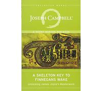The Skeleton Key to Finnegans Wake: Unlocking James Joyce's Masterwork (Collected Works of Joseph Campbell)