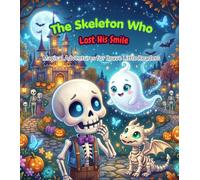 The Skeleton Who Lost His Smile: A Spooky-But-Sweet Adventure About Friendship, Kindness, and Happiness | Picture Book for Kids Ages 3-9 (Cozy Little Spooky Tales)