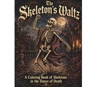 The Skeleton's Waltz: A Coloring Book of Skeletons in the Dance of Death