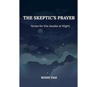 The Skeptic’s Prayer: Notes for the Awake at Night (Modern Soul & Mindfulness)
