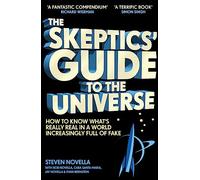 The Skeptics' Guide To The Universe: How To Know What's Really Real in a World Increasingly Full of Fake