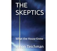 THE SKEPTICS: What the House Knew
