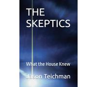 THE SKEPTICS: What the House Knew
