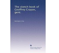 The sketch book of Geoffrey Crayon, gent.: Volume 1