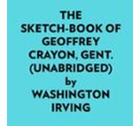 The Sketchbook Of Geoffrey Crayon Gent. (unabridged) (audiolibro)