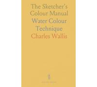 The Sketcher's Colour Manual: Water Colour Technique